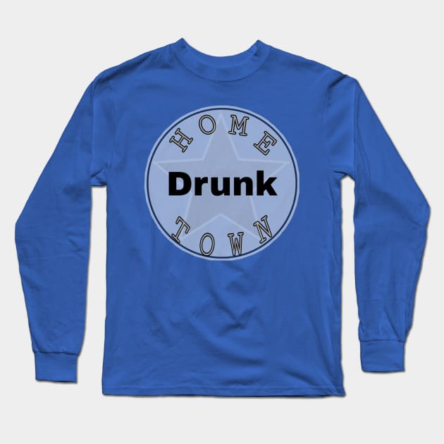 Hometown Drunk Long Sleeve T-Shirt by Hometown